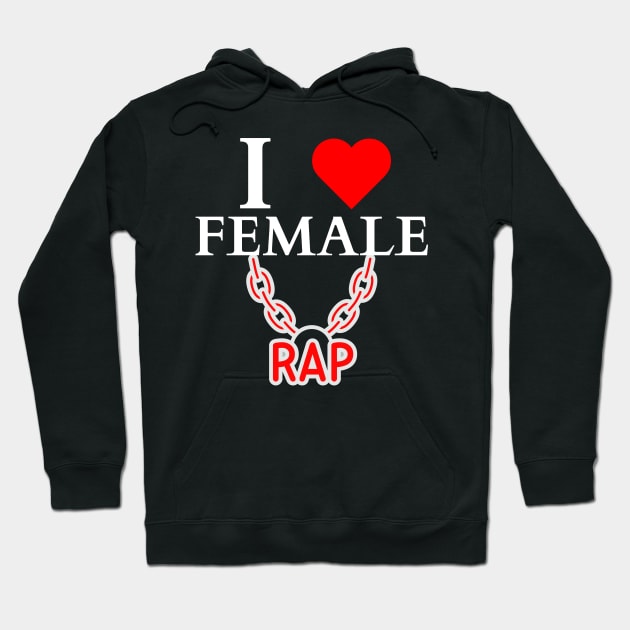 I LOVE FEMALE RAP HIPHOP LOVERS Hoodie by Mojakolane